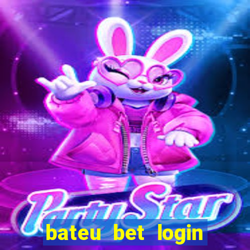 bateu bet login entrar na minha conta